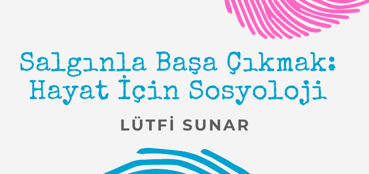 SALGINLA BAŞA ÇIKMAK: HAYAT İÇİN SOSYOLOJİ